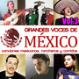 Grandes Voces de México. Canciones Mexicanas, Rancheras y Corridos Vol.3