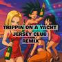 Trippin On A Yacht #Jerseyclub