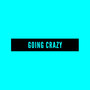 Going Crazy (Explicit)