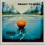 Ready To Ball (Explicit)