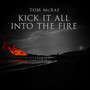 Kick It All into the Fire (Explicit)