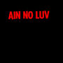 Ain't no luv (Explicit)