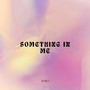 Something in Me