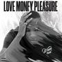 LOVE, MONEY, PLEASURE