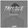 Trouble (Starix Remix)