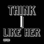 Think I Like Her (Explicit)