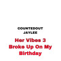 Her Vibes 3(Broke Up On My Birthday) [Explicit]