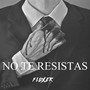 No Te Resistas