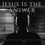 Jesus is the answer