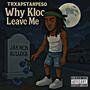 Why Kloc Leave Me??? (Explicit)