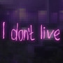 I don't live