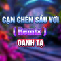 Chén Cạn Sầu Vơi (HM Remix)