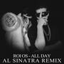 All Day (feat. ROI OS) [AL Sinatra remix]