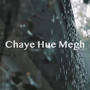 Chaye Huye Meghon