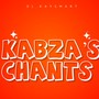 Kabza’s Chants