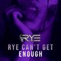 RYE CAN'T GET ENOUGH (Radio Edit)