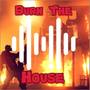 Burn the House (Explicit)