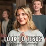 Look to Jesus (feat. James Stevens & Chelsea Stevens)