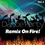 Dance Party Remix On Fire!, Vol. 2 (Remixes)