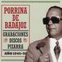 Porrina de Badajoz - Grabaciones Discos Pizarra, Año 1945-50