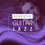 Acoustic Guitar Jazz – Best Collection of Guitar Jazz, Smooth Sounds, Chilled Jazz, Vintage Music
