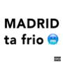 MADRID ta frío (Explicit)