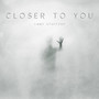 Closer to You