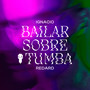 Bailar Sobre La Tumba