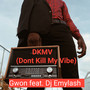 DKMV (Dont kill my vibe)