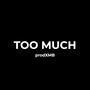 TOO MUCH