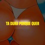 Ta Dura Porque Quer (Explicit)