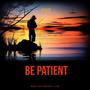 Be Patient (Explicit)