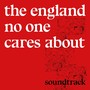 The England No One Cares About (Soundtrack) [Explicit]