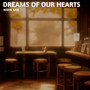 Dreams of our hearts