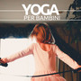 Yoga per Bambini - Musica RIlassante per Yoga Terapia