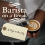 Barista on a Break - A Cafe in the City