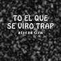 To El Que Se Viro Trap (Reverb Slow)