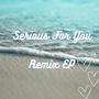 Serious For You (Remix EP)