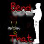 Bend that (Explicit)