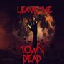 Leave The Town Dead