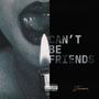 Can't Be Friends (Explicit)