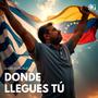 Donde llegues tú