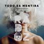 Todo Es Mentira (feat. Corazones Eléctricos) [Explicit]