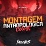 MONTAGEM ANTROPOLOGICA CELEST (Explicit)