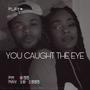 You Caught The Eye (feat. King Khalia) [Explicit]