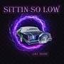 Sittin' so Low (Explicit)