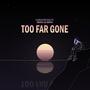 Too Far Gone (feat. Maya La Maya)