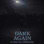 Dark Again