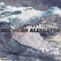 Big Mean Alligator (Explicit)