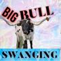 Big Bull Swanging